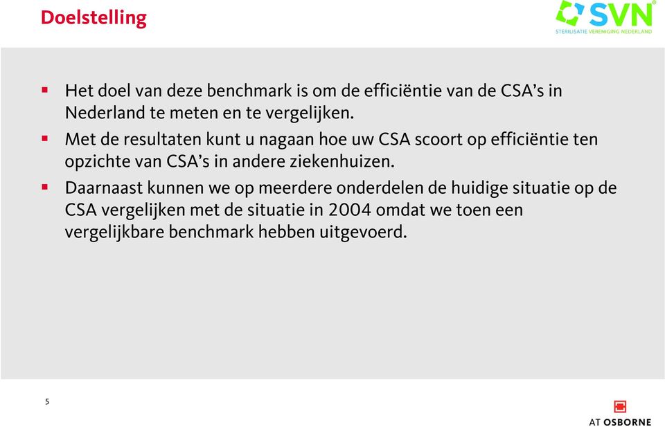 Met de resultaten kunt u nagaan hoe uw CSA scoort op efficiëntie ten opzichte van CSA s in andere