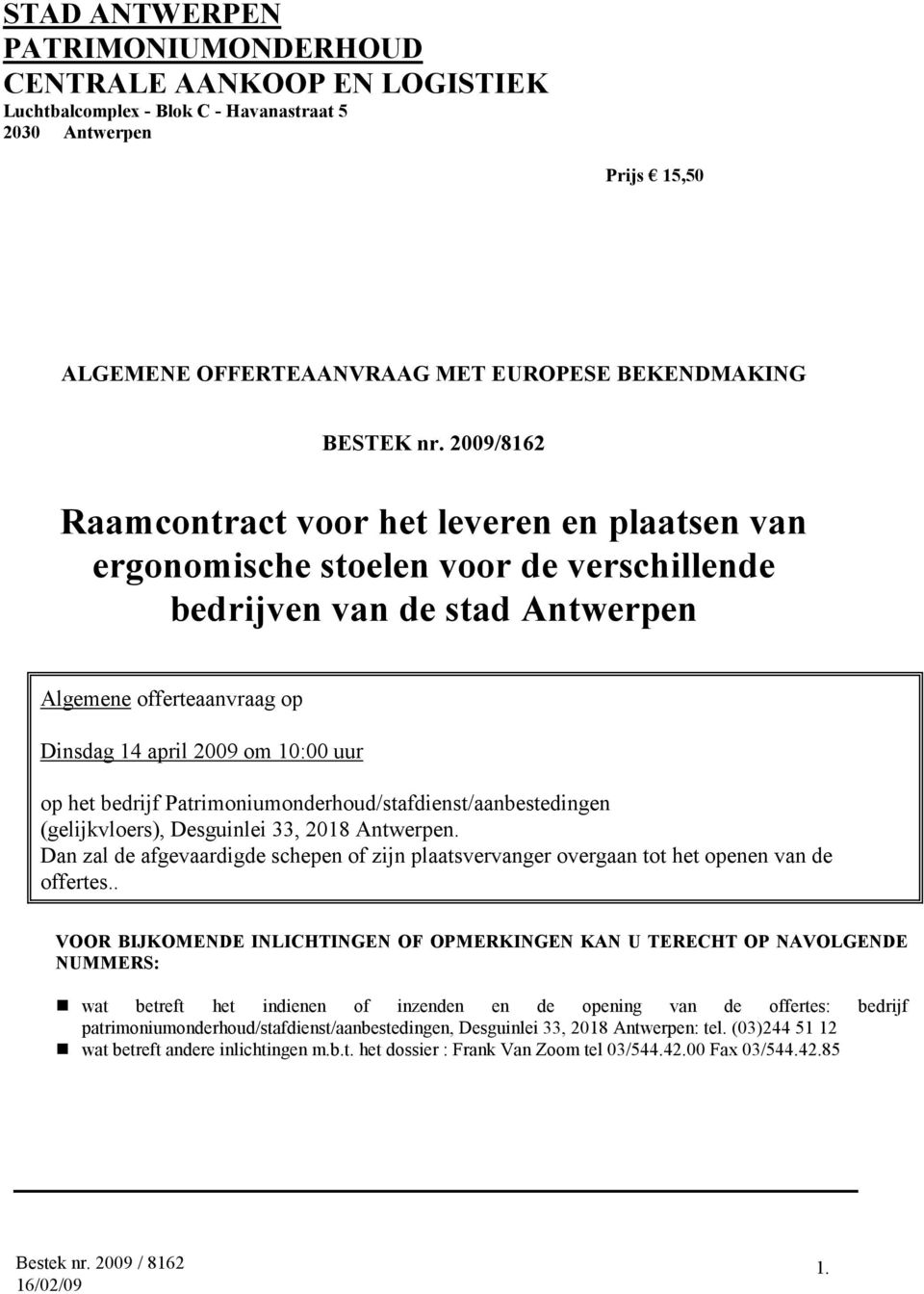 het bedrijf Patrimoniumonderhoud/stafdienst/aanbestedingen (gelijkvloers), Desguinlei 33, 2018 Antwerpen.