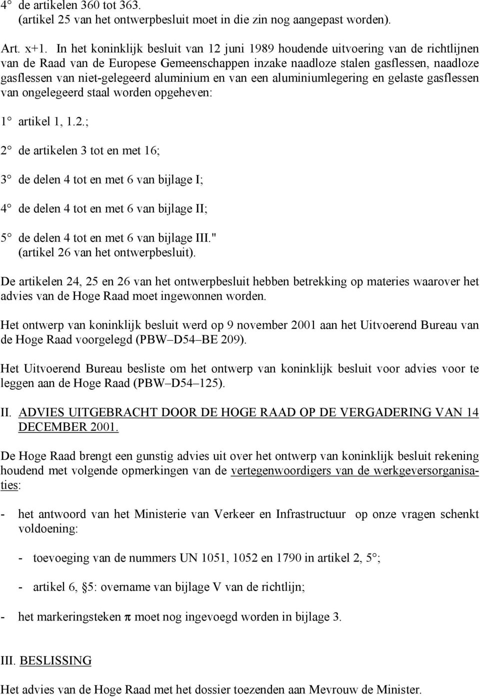 aluminium en van een aluminiumlegering en gelaste gasflessen van ongelegeerd staal worden opgeheven: 1 artikel 1, 1.2.