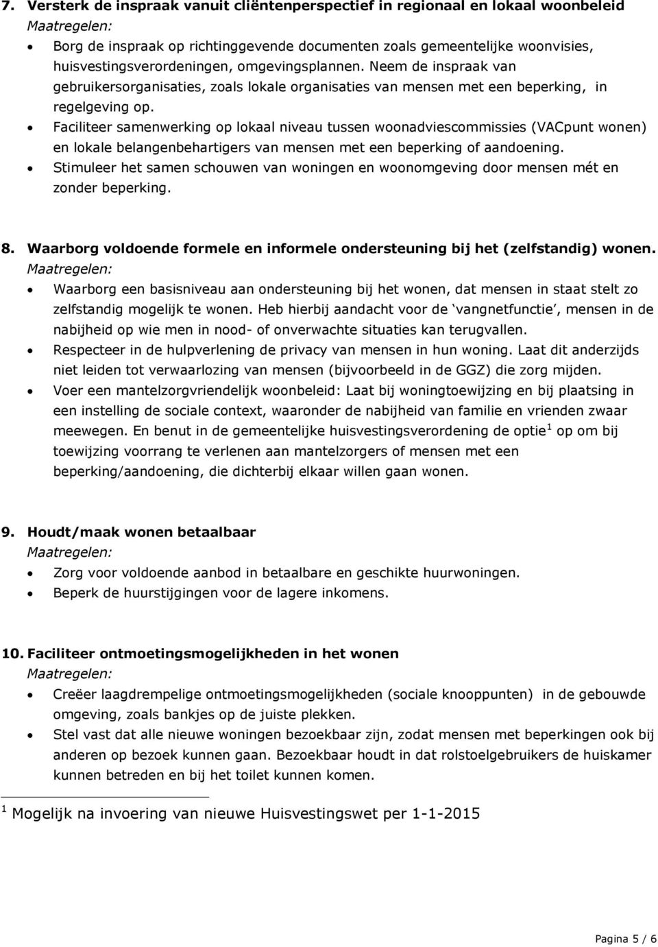 Faciliteer samenwerking op lokaal niveau tussen woonadviescommissies (VACpunt wonen) en lokale belangenbehartigers van mensen met een beperking of aandoening.