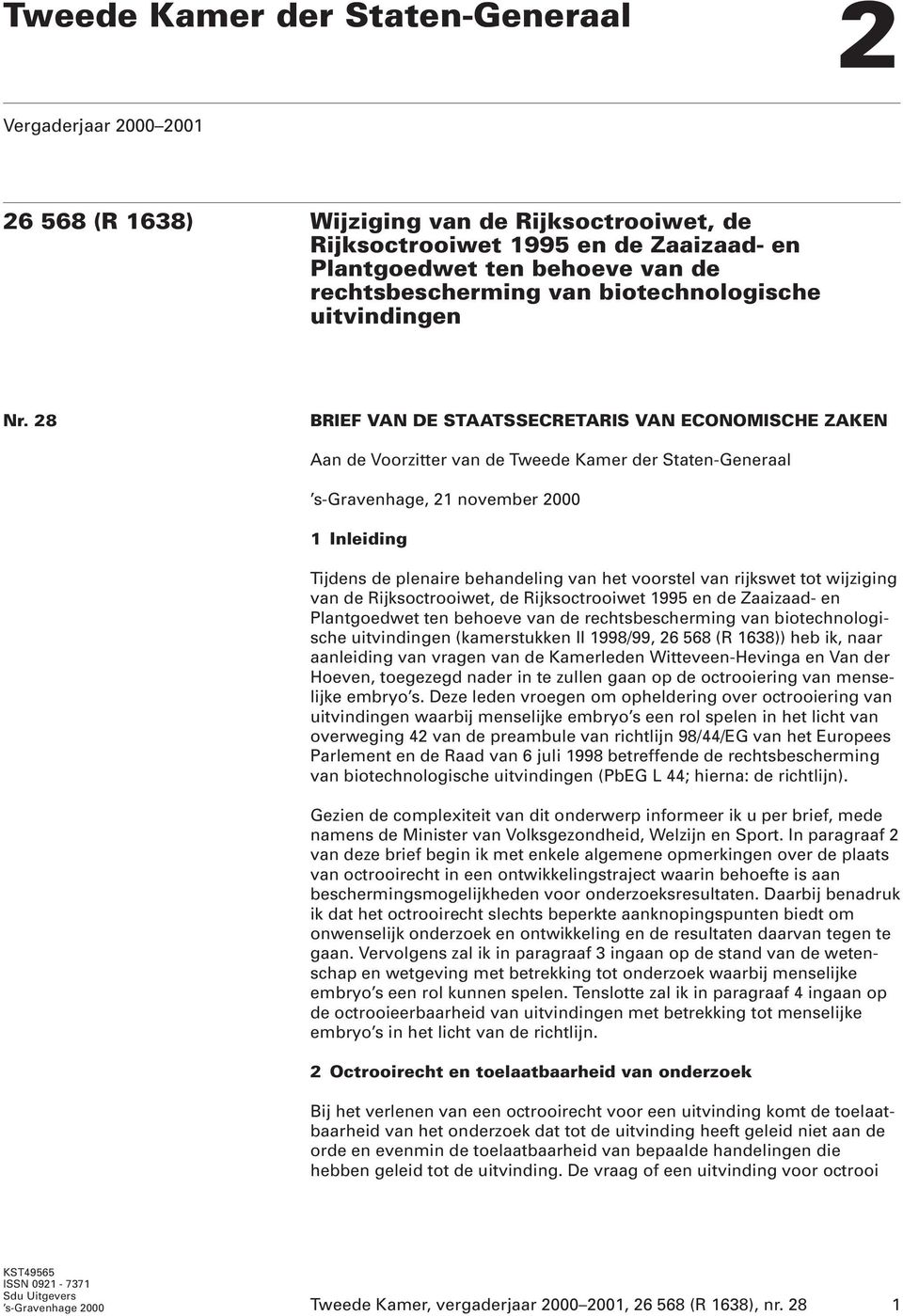 28 BRIEF VAN DE STAATSSECRETARIS VAN ECONOMISCHE ZAKEN Aan de Voorzitter van de Tweede Kamer der Staten-Generaal s-gravenhage, 21 november 2000 1 Inleiding Tijdens de plenaire behandeling van het