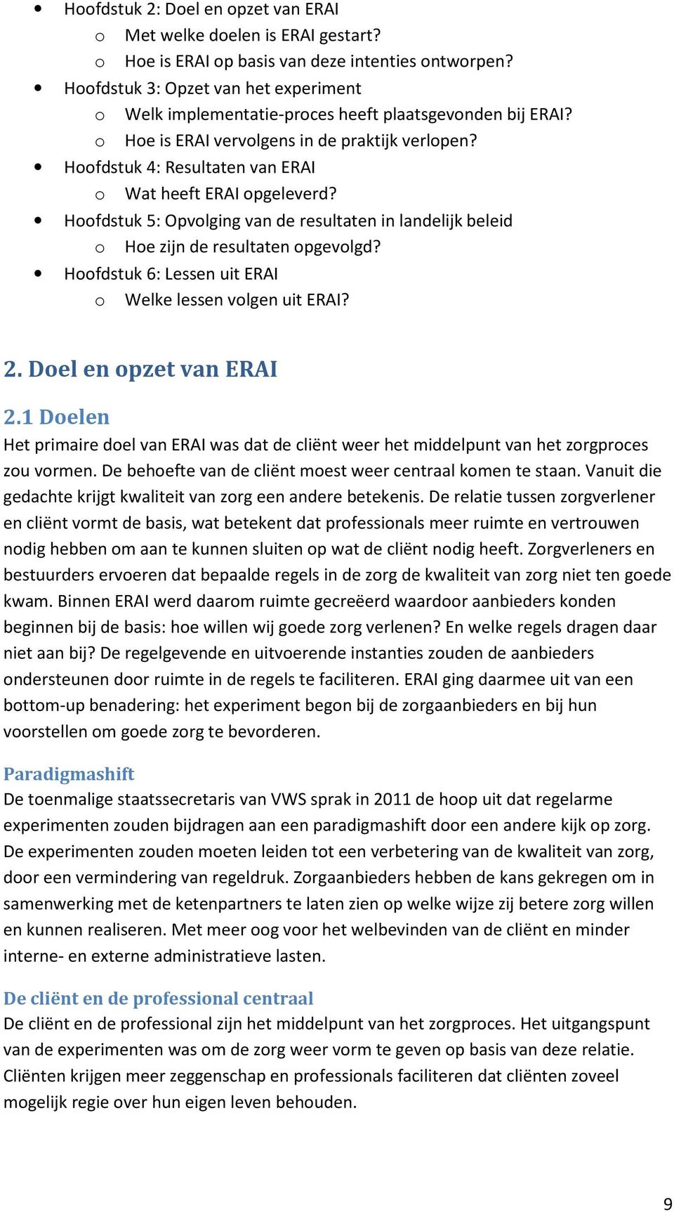 Hoofdstuk 4: Resultaten van ERAI o Wat heeft ERAI opgeleverd? Hoofdstuk 5: Opvolging van de resultaten in landelijk beleid o Hoe zijn de resultaten opgevolgd?