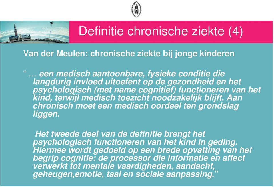 Aan chronisch moet een medisch oordeel ten grondslag liggen. Het tweede deel van de definitie brengt het psychologisch h functioneren van het kind in geding.