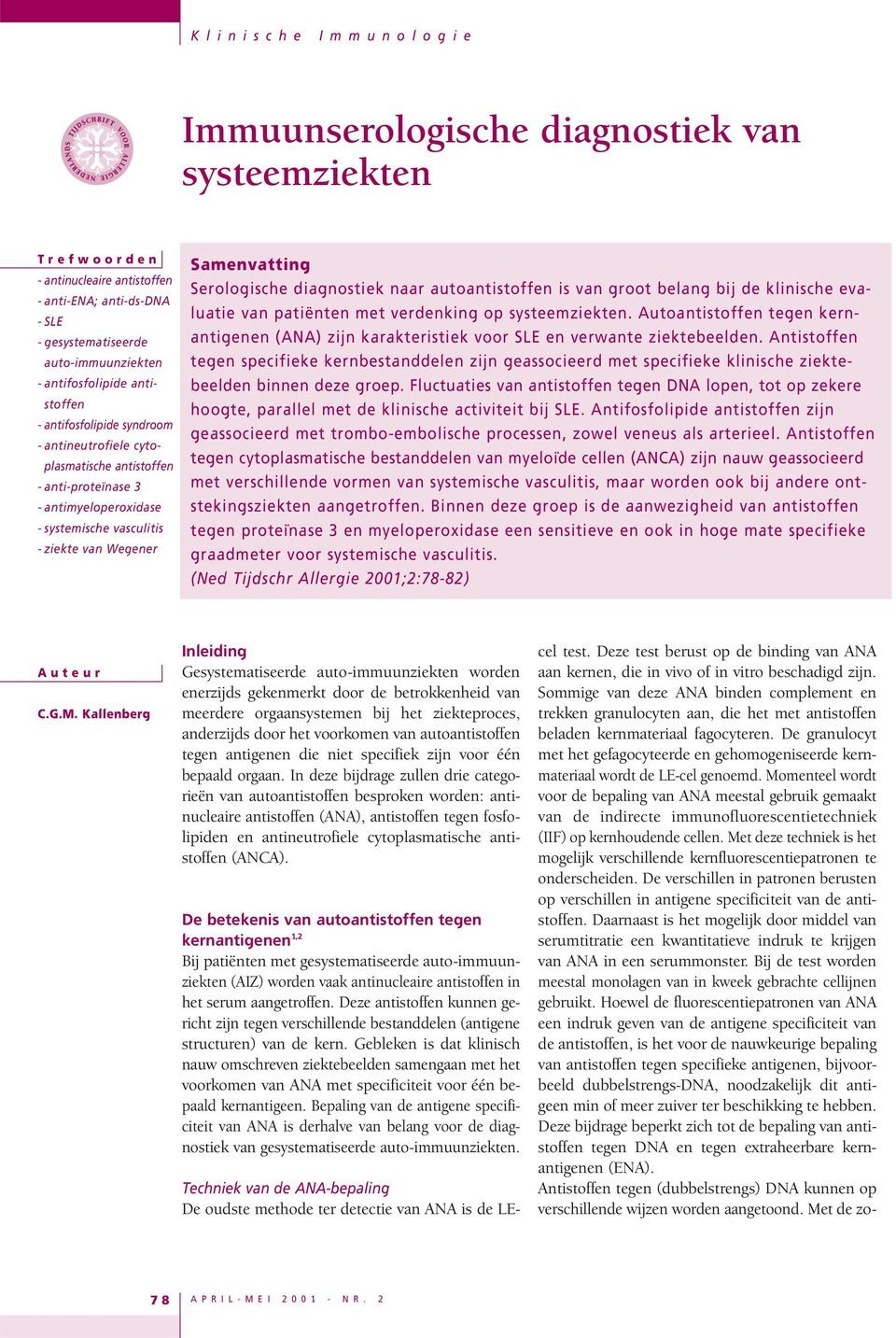 naar autoantistoffen is van groot belang bij de klinische evaluatie van patiënten met verdenking op systeemziekten.