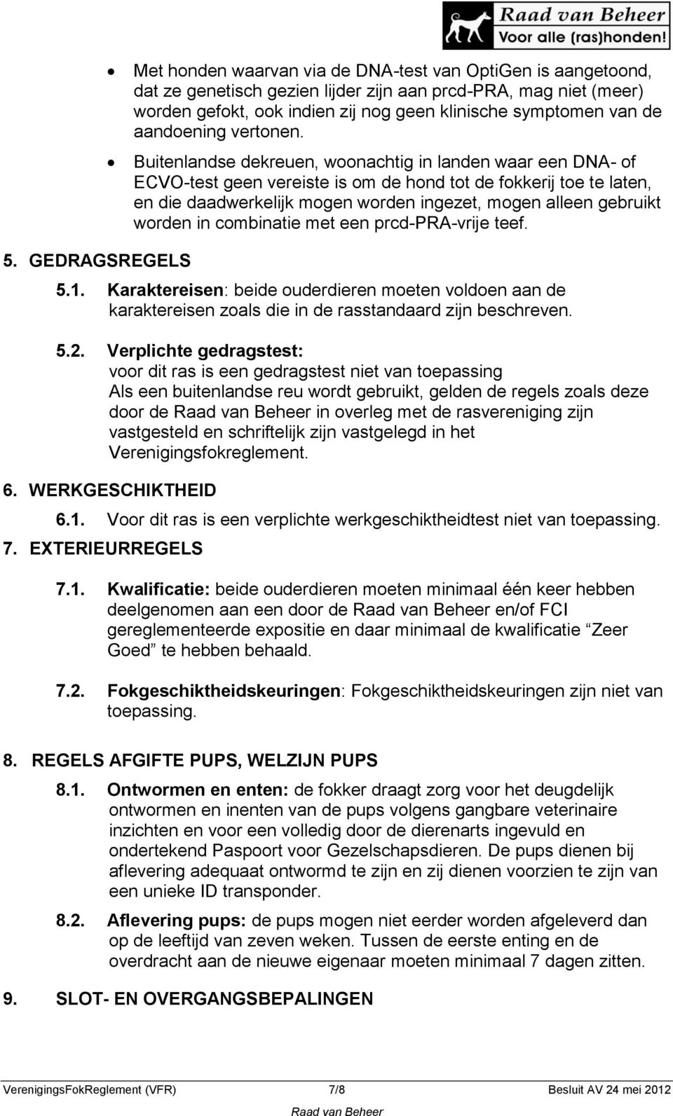 Buitenlandse dekreuen, woonachtig in landen waar een DNA- of ECVO-test geen vereiste is om de hond tot de fokkerij toe te laten, en die daadwerkelijk mogen worden ingezet, mogen alleen gebruikt