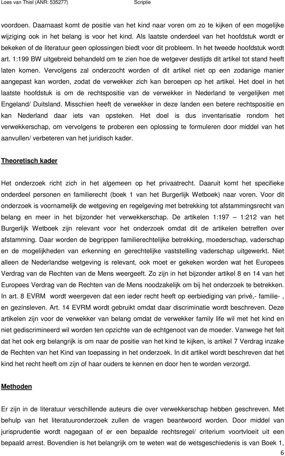 1:199 BW uitgebreid behandeld om te zien hoe de wetgever destijds dit artikel tot stand heeft laten komen.