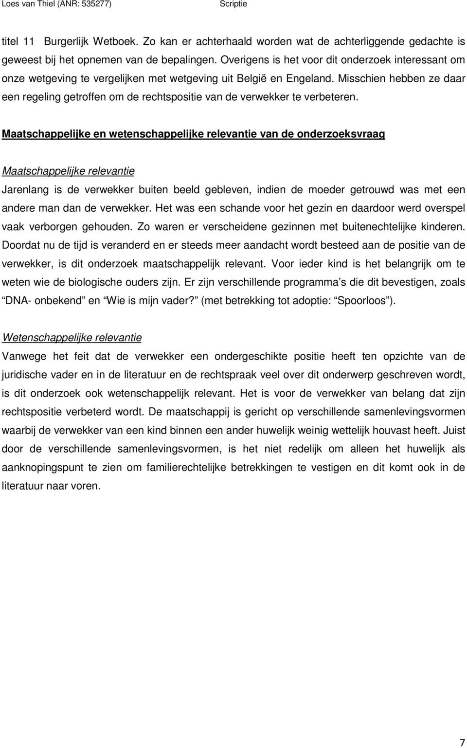 Misschien hebben ze daar een regeling getroffen om de rechtspositie van de verwekker te verbeteren.