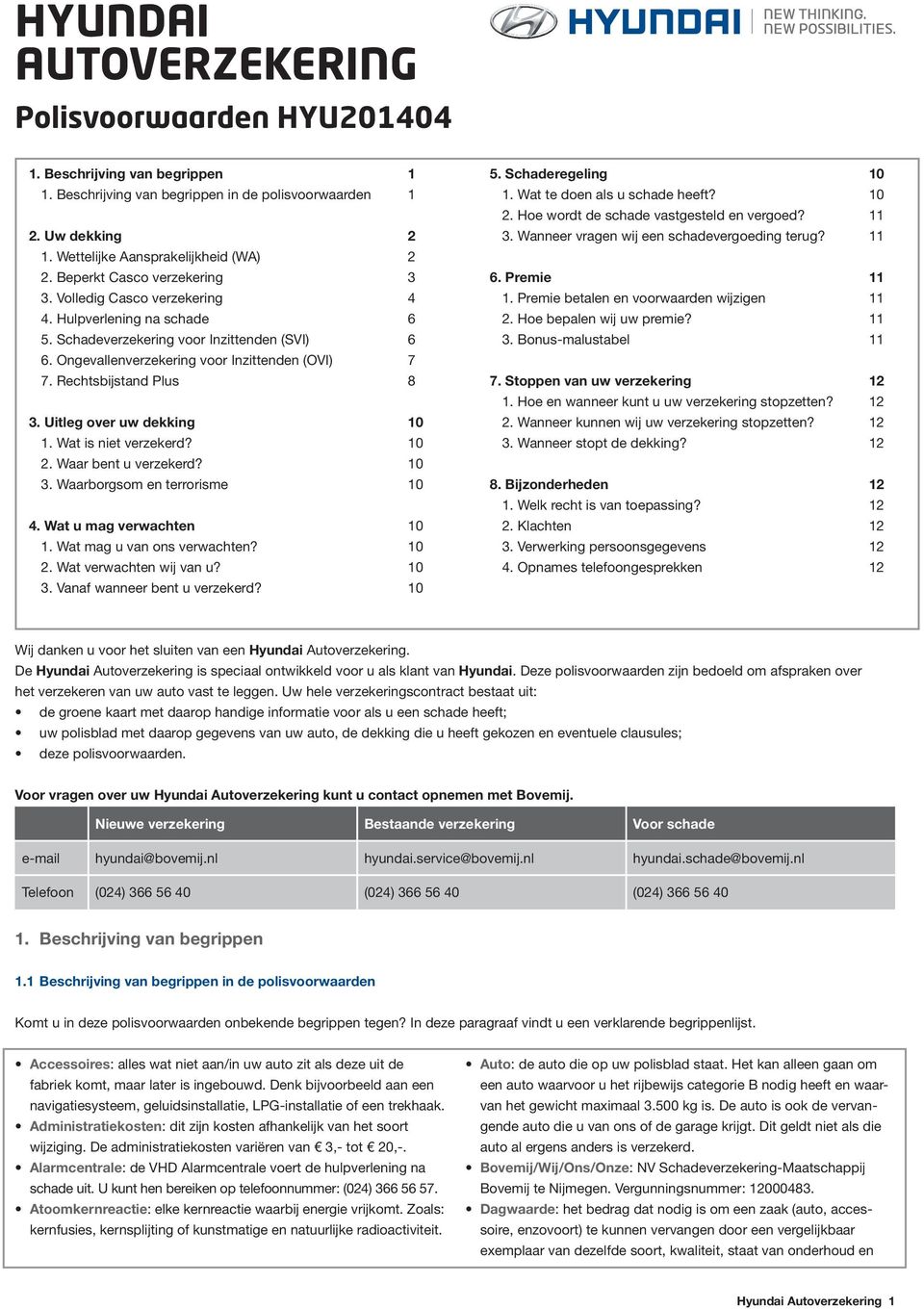 Hulpverlening 4. na 6 5. Schadeverzekering 5. voor Inzittenden voor Inzittenden (SVI) (SVI) 6 6. Ongevallenverzekering 6. voor Inzittenden voor Inzittenden (OVI) (OVI) 7 7. Rechtsbijstand 7.