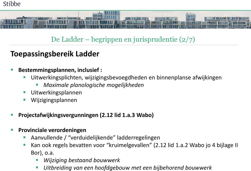 Projectafwijkingsvergunningen (2.12 lid 1.a.3 Wabo) Provinciale verordeningen Aanvullende / verduidelijkende ladderregelingen Kan ook regels bevatten voor kruimelgevallen (2.