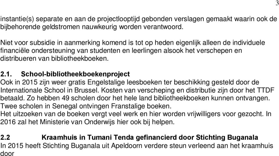 bibliotheekboeken. 2.1. School-bibliotheekboekenproject Ook in 2015 zijn weer gratis Engelstalige leesboeken ter beschikking gesteld door de Internationale School in Brussel.