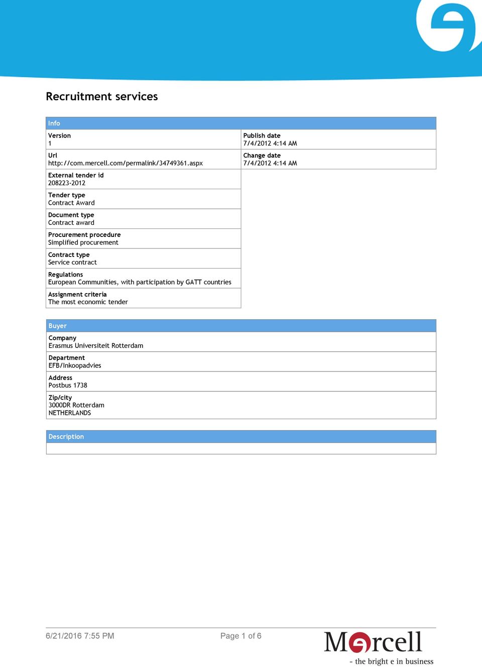 Contract type Service contract Regulations European Communities, with participation by GATT countries Assignment criteria The most economic