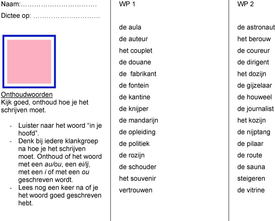 WP 1 de aula de auteur het couplet de douane de fabrikant de fontein de kantine de knijper de mandarijn de opleiding de politiek de rozijn de schouder het souvenir