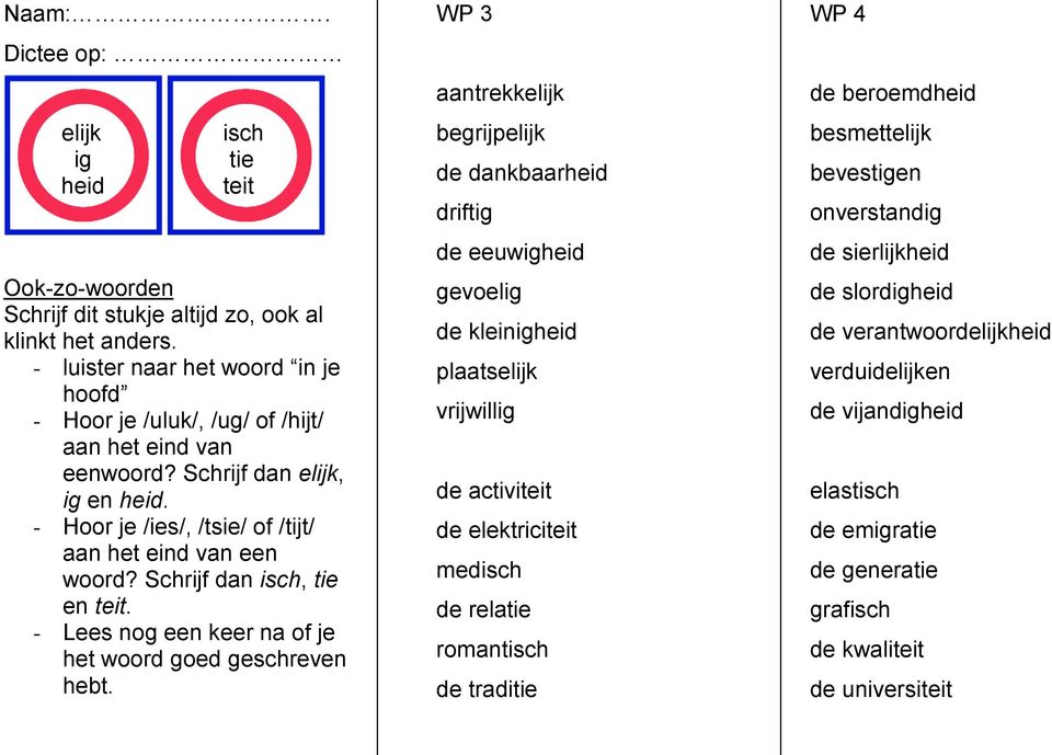 Schrijf dan isch, tie en teit. - Lees nog een keer na of je het woord goed geschreven hebt.