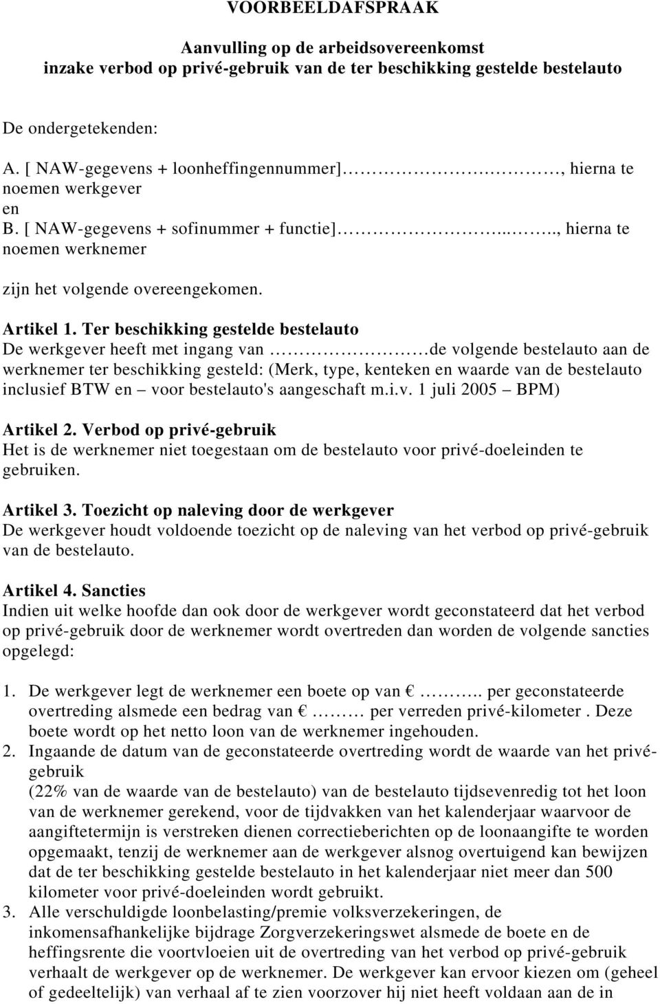 Ter beschikking gestelde bestelauto De werkgever heeft met ingang van de volgende bestelauto aan de werknemer ter beschikking gesteld: (Merk, type, kenteken en waarde van de bestelauto inclusief BTW