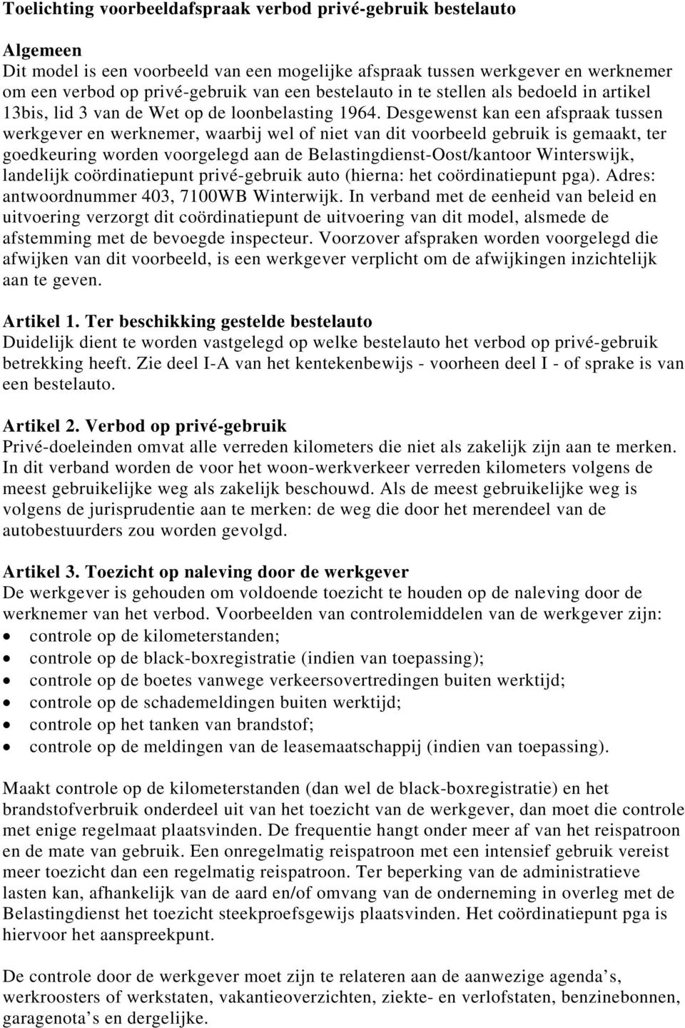 Desgewenst kan een afspraak tussen werkgever en werknemer, waarbij wel of niet van dit voorbeeld gebruik is gemaakt, ter goedkeuring worden voorgelegd aan de Belastingdienst-Oost/kantoor Winterswijk,