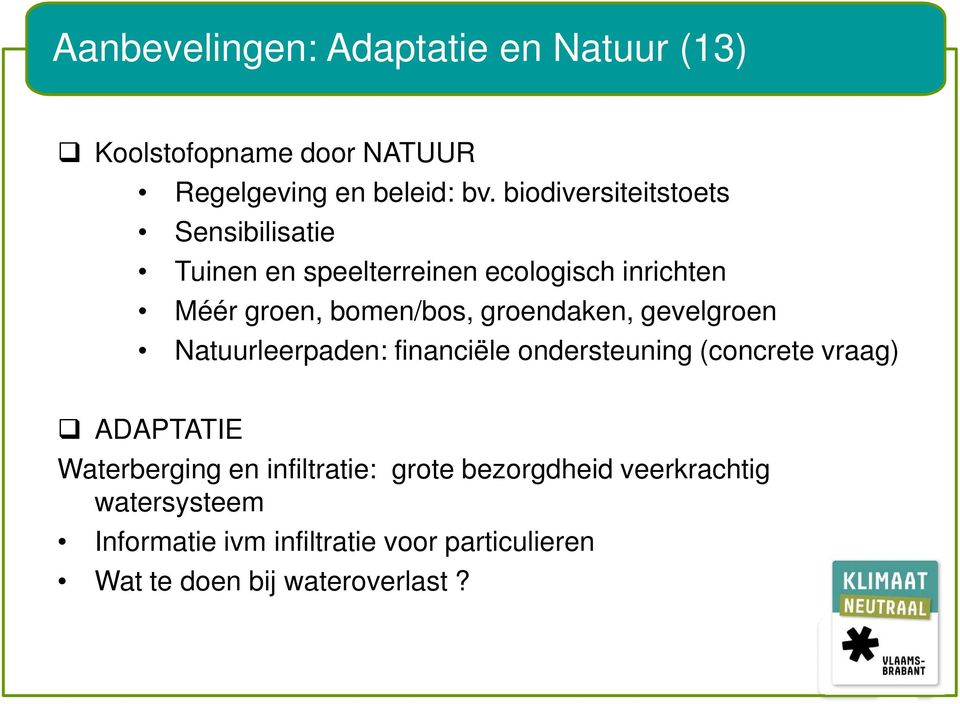 groendaken, gevelgroen Natuurleerpaden: financiële ondersteuning (concrete vraag) ADAPTATIE Waterberging en