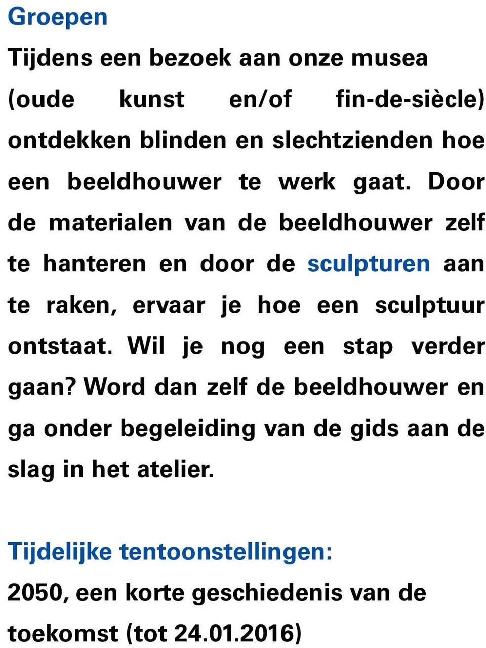 Door de materialen van de beeldhouwer zelf te hanteren en door de sculpturen aan te raken, ervaar je hoe een sculptuur