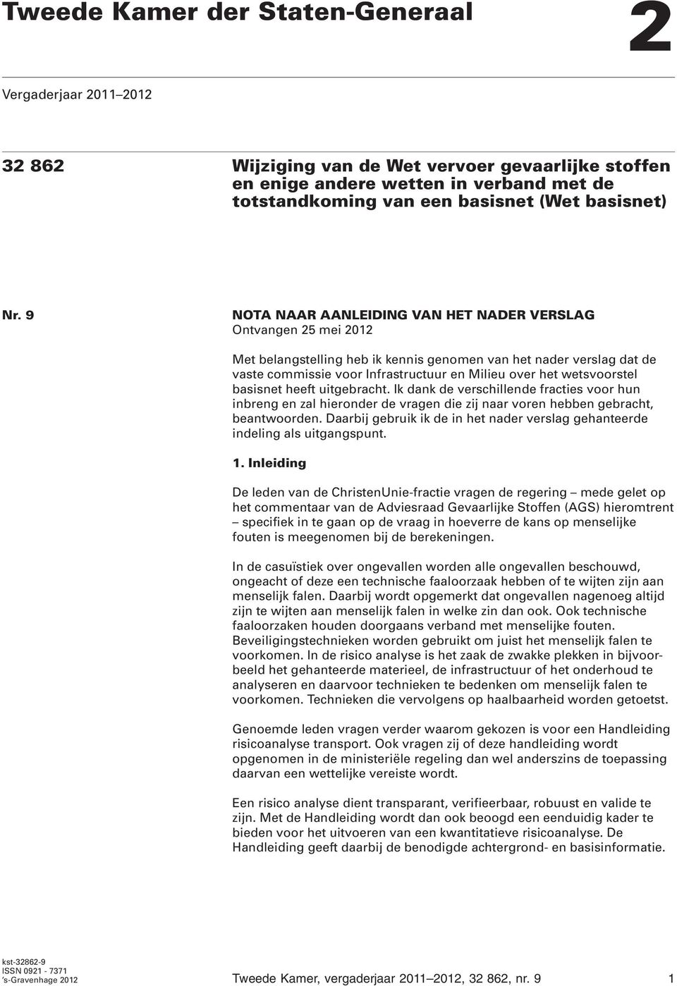 9 NOTA NAAR AANLEIDING VAN HET NADER VERSLAG Ontvangen 25 mei 2012 Met belangstelling heb ik kennis genomen van het nader verslag dat de vaste commissie voor Infrastructuur en Milieu over het