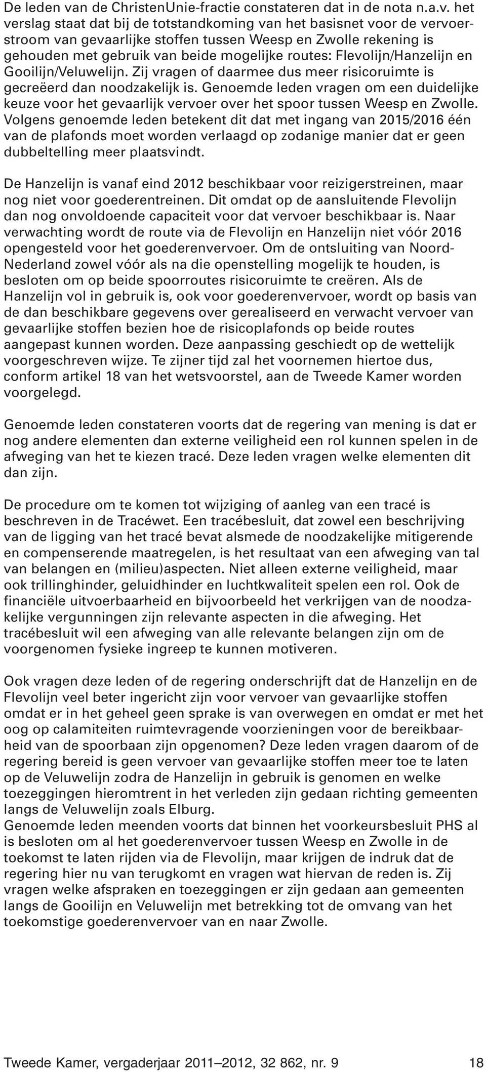het verslag staat dat bij de totstandkoming van het basisnet voor de vervoerstroom van gevaarlijke stoffen tussen Weesp en Zwolle rekening is gehouden met gebruik van beide mogelijke routes: