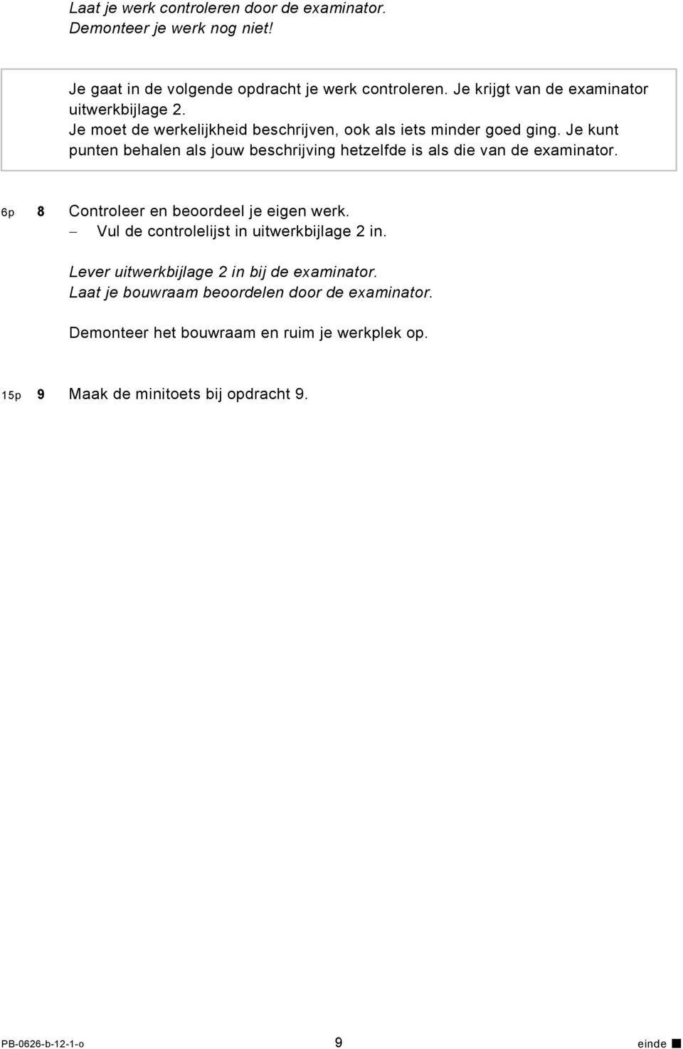 Je kunt punten behalen als jouw beschrijving hetzelfde is als die van de examinator. 6p 8 Controleer en beoordeel je eigen werk.