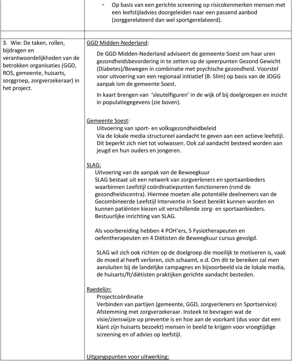 GGD Midden-Nederland: De GGD Midden-Nederland adviseert de gemeente Soest om haar uren gezondheidsbevordering in te zetten op de speerpunten Gezond Gewicht (Diabetes)/Bewegen in combinatie met