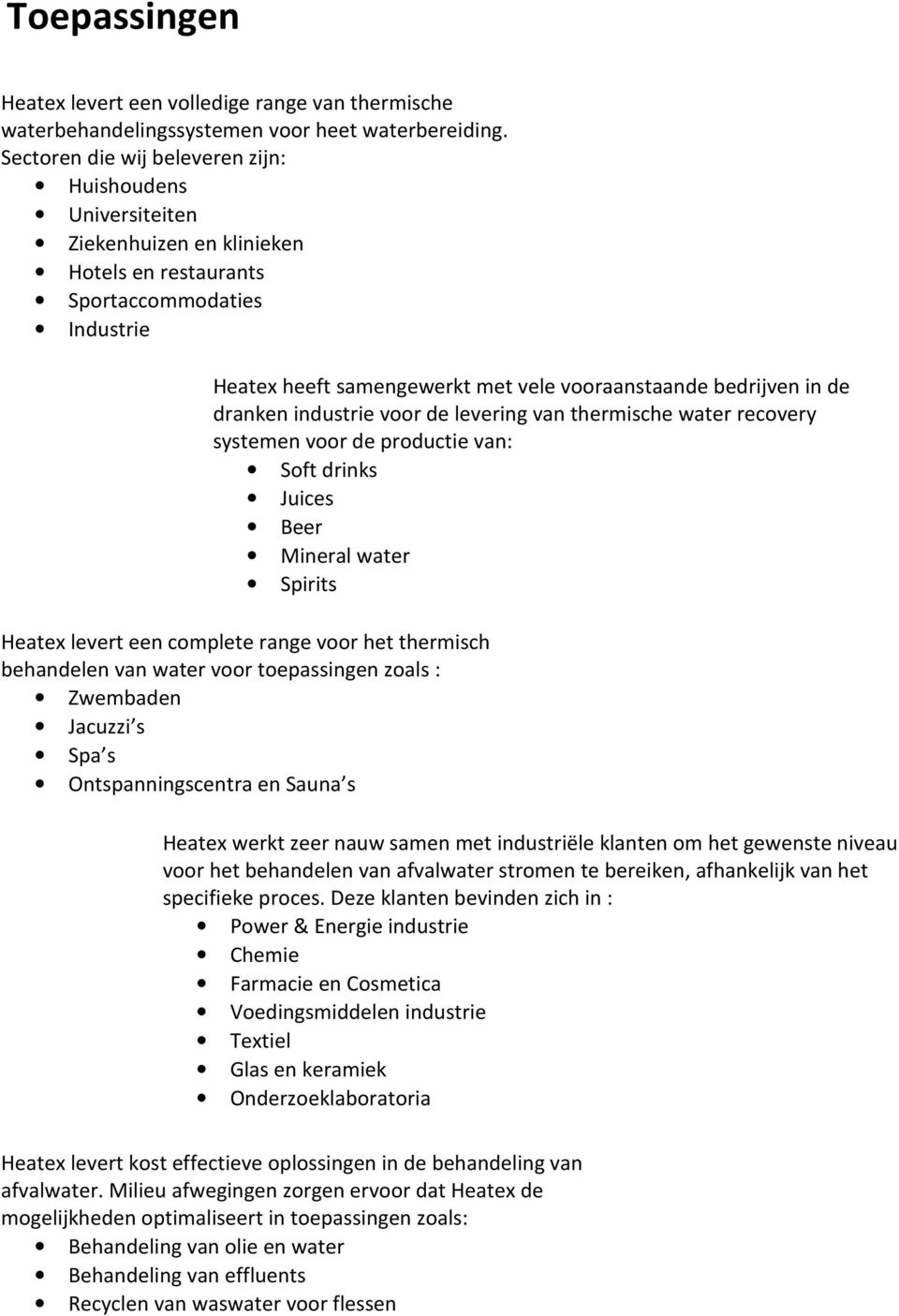 de dranken industrie voor de levering van thermische water recovery systemen voor de productie van: Soft drinks Juices Beer Mineral water Spirits Heatex levert een complete range voor het thermisch