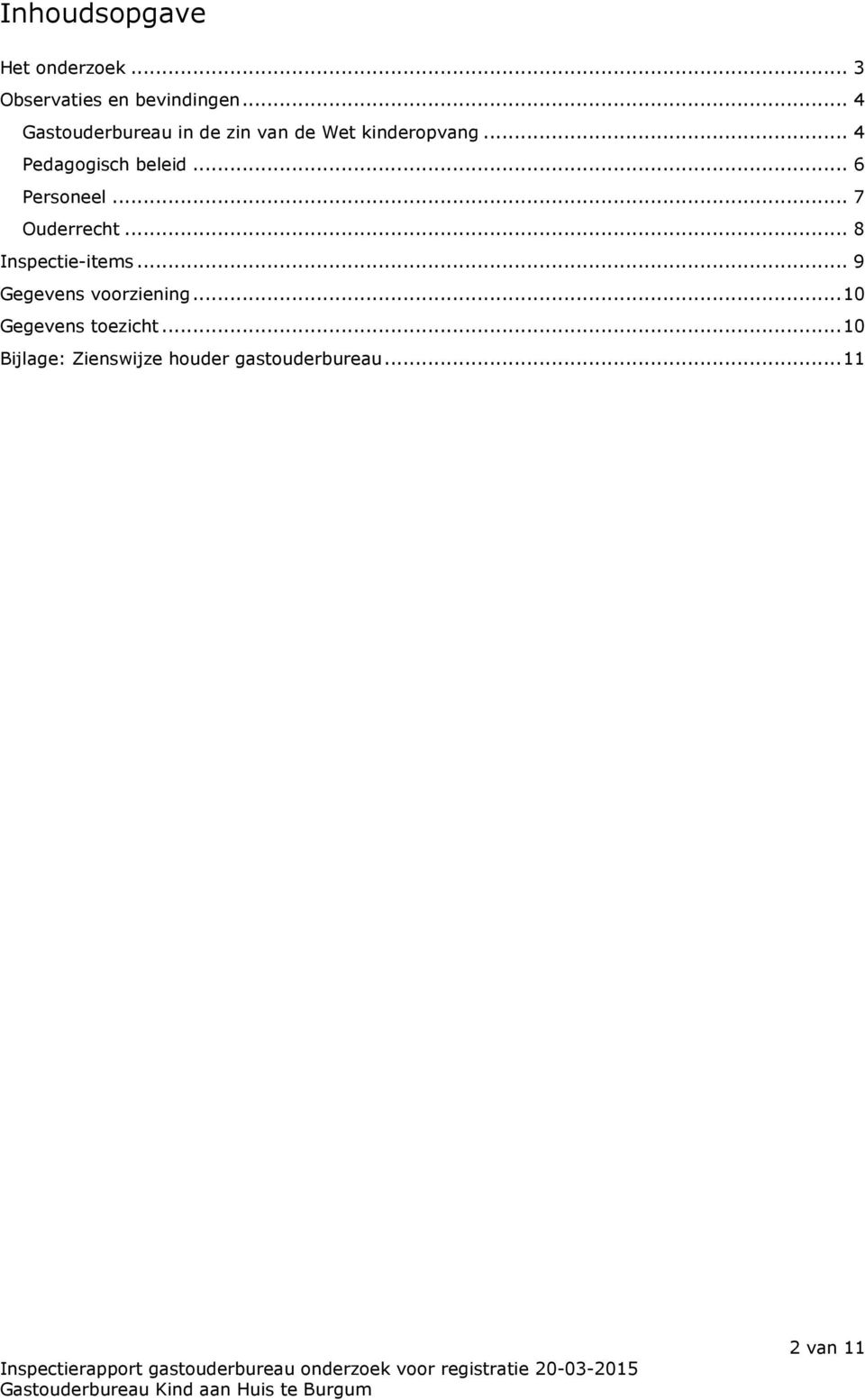 .. 4 Pedagogisch beleid... 6 Personeel... 7 Ouderrecht... 8 Inspectie-items.