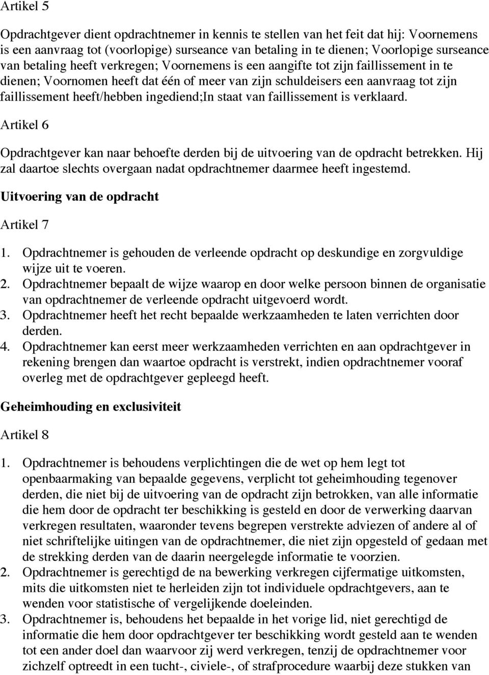 ingediend;in staat van faillissement is verklaard. Artikel 6 Opdrachtgever kan naar behoefte derden bij de uitvoering van de opdracht betrekken.