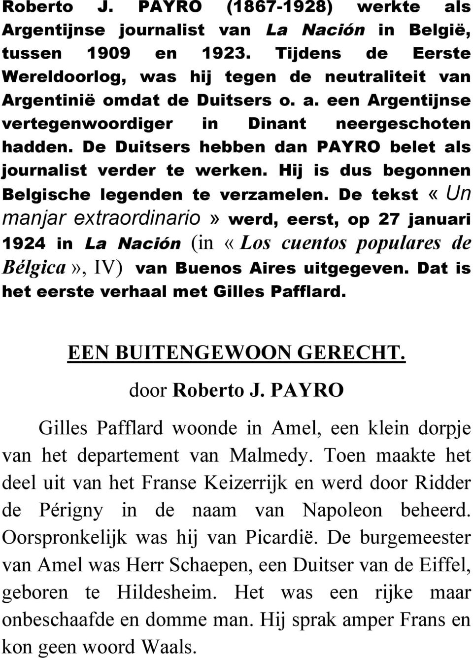 De Duitsers hebben dan PAYRO belet als journalist verder te werken. Hij is dus begonnen Belgische legenden te verzamelen.
