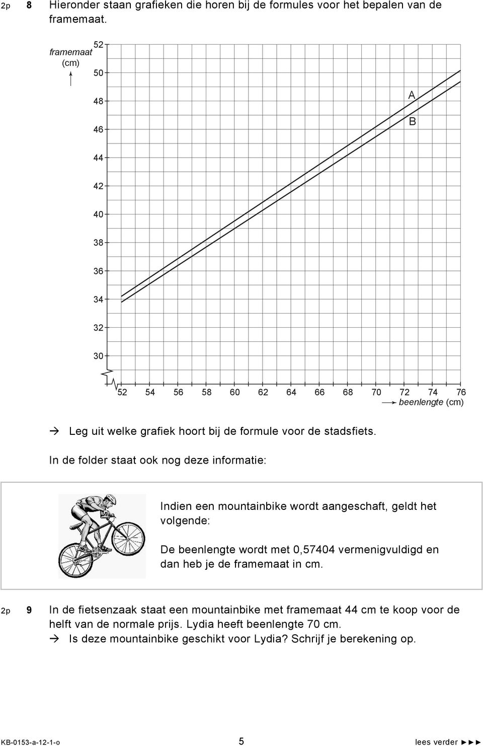 In de folder staat ook nog deze informatie: Indien een mountainbike wordt aangeschaft, geldt het volgende: De beenlengte wordt met 0,57404 vermenigvuldigd en dan heb je de