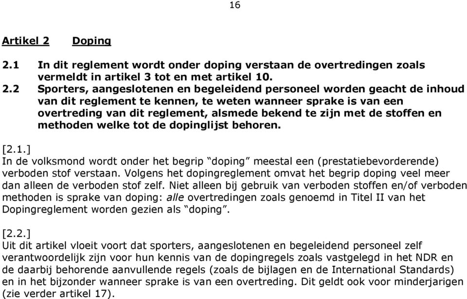 1 In dit reglement wordt onder doping verstaan de overtredingen zoals vermeldt in artikel 3 tot en met artikel 10. 2.