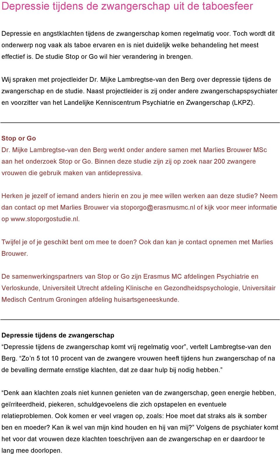 Wij spraken met projectleider Dr. Mijke Lambregtse-van den Berg over depressie tijdens de zwangerschap en de studie.