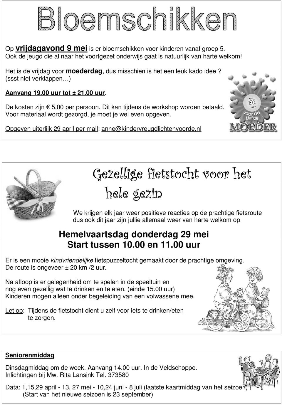 Dit kan tijdens de workshop worden betaald. Voor materiaal wordt gezorgd, je moet je wel even opgeven. Opgeven uiterlijk 29 april per mail: anne@kindervreugdlichtenvoorde.