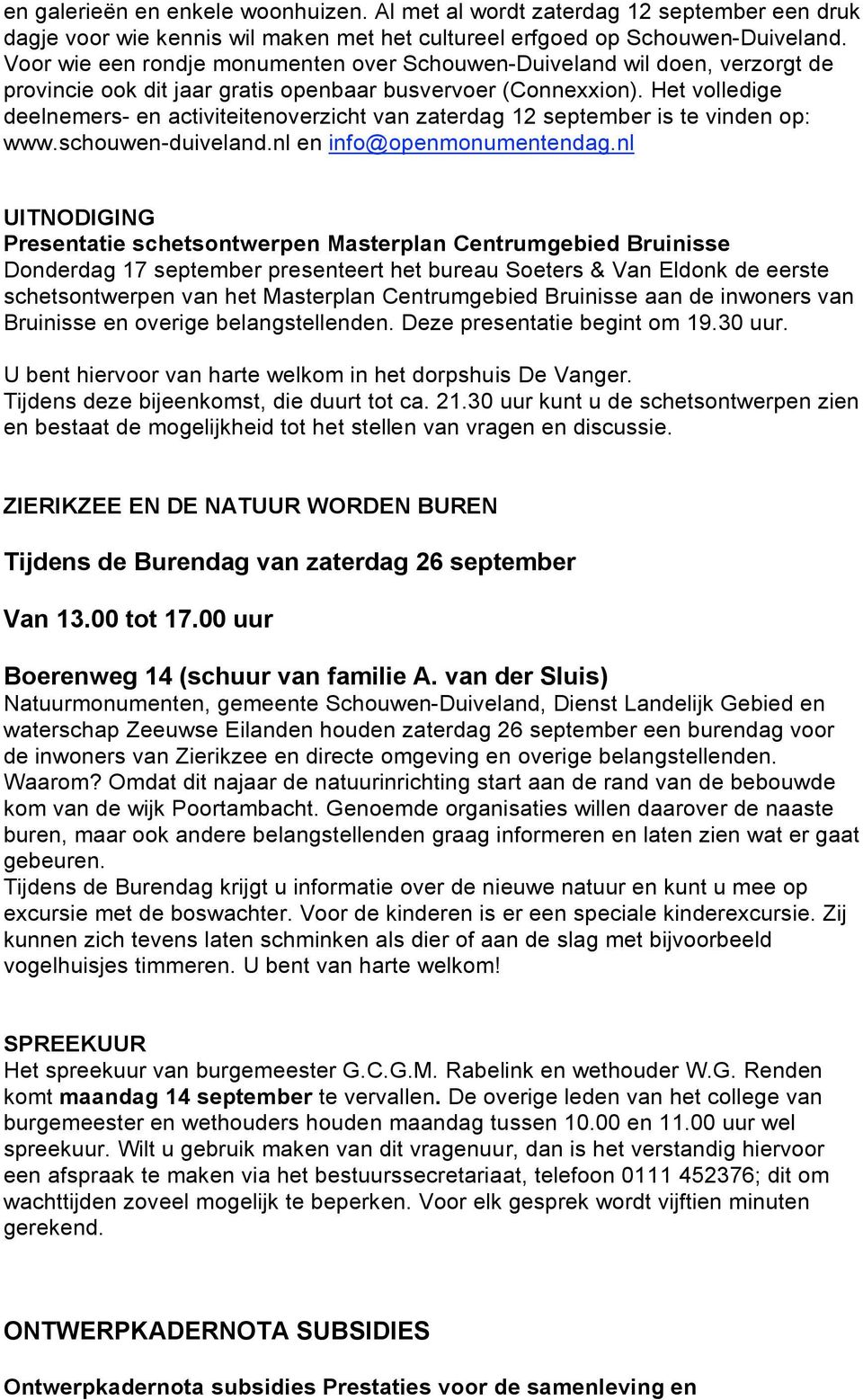 Het volledige deelnemers- en activiteitenoverzicht van zaterdag 12 september is te vinden op: www.schouwen-duiveland.nl en info@openmonumentendag.