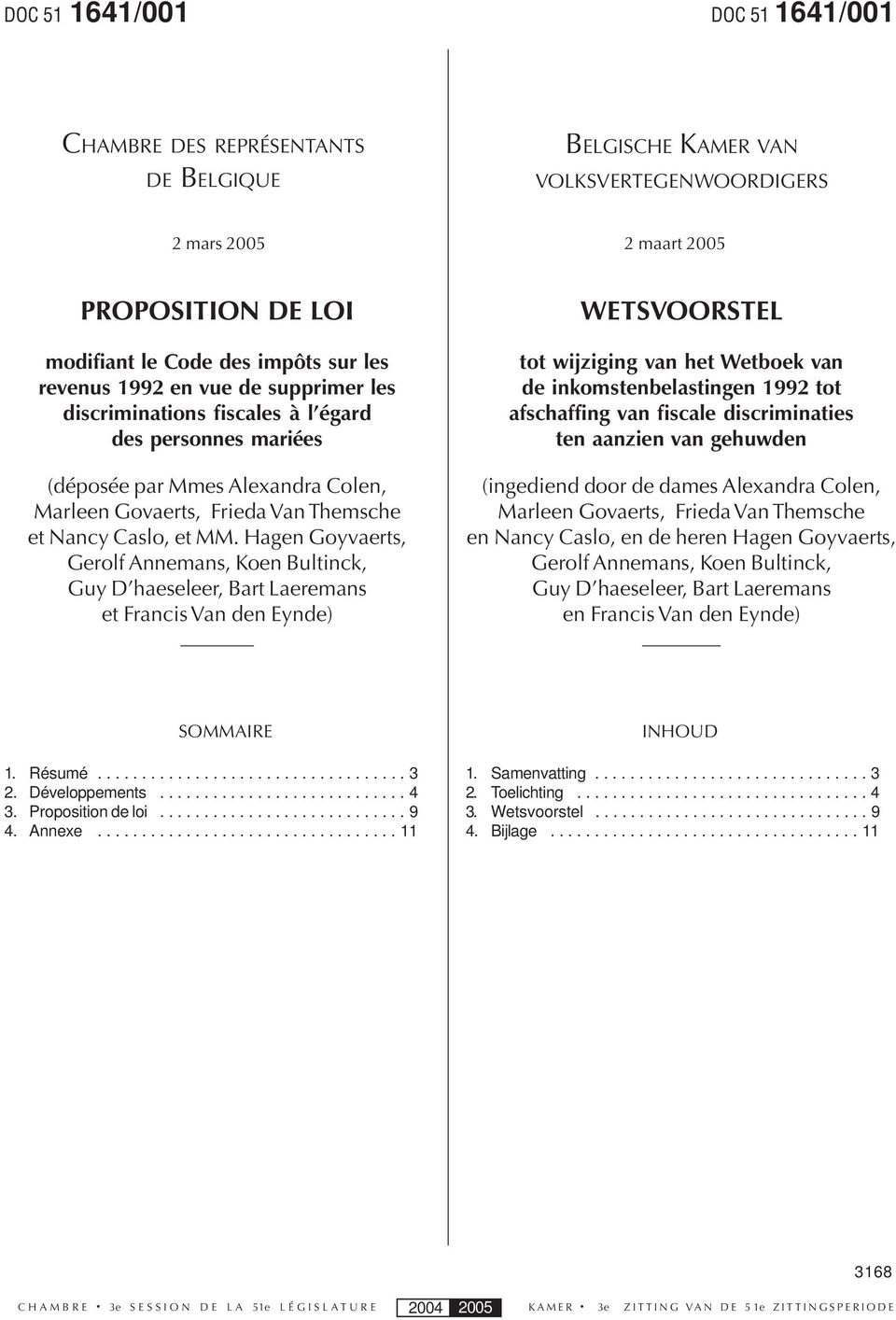 Hagen Goyvaerts, Gerolf Annemans, Koen Bultinck, Guy D haeseleer, Bart Laeremans et Francis Van den Eynde) WETSVOORSTEL tot wijziging van het Wetboek van de inkomstenbelastingen 1992 tot afschaffing