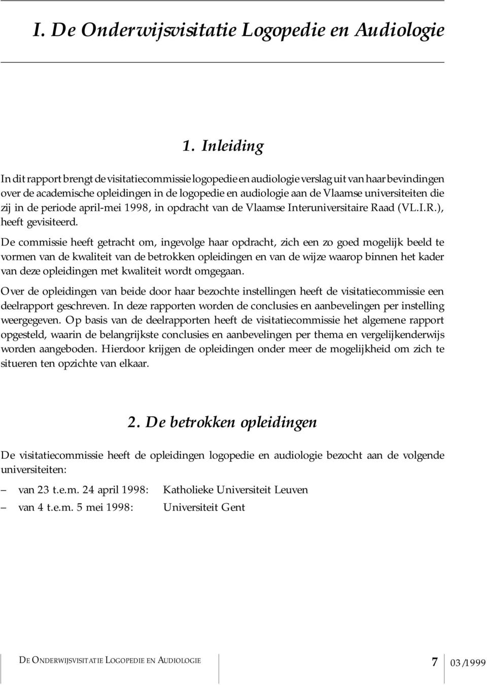 universiteiten die zij in de periode april-mei 1998, in opdracht van de Vlaamse Interuniversitaire Raad (VL.I.R.), heeft gevisiteerd.