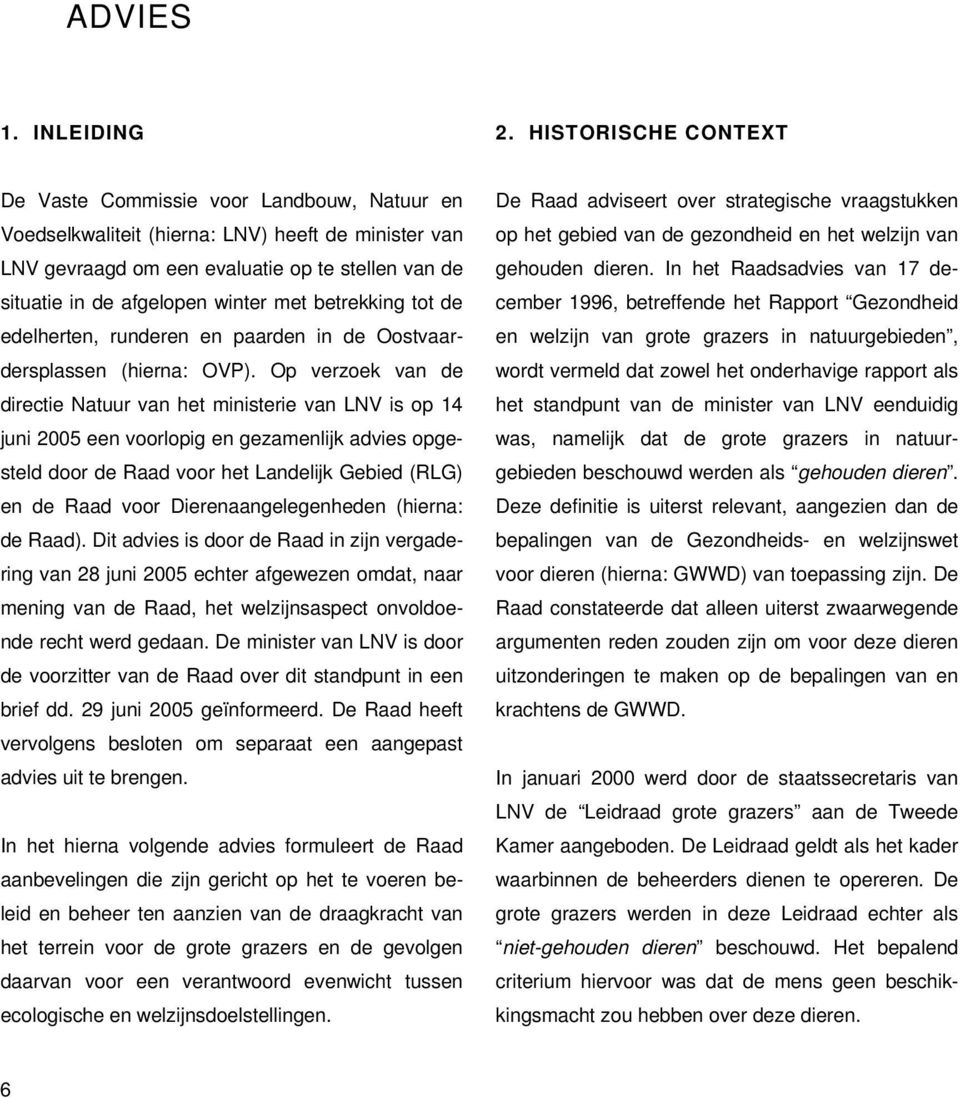 met betrekking tot de edelherten, runderen en paarden in de Oostvaardersplassen (hierna: OVP).