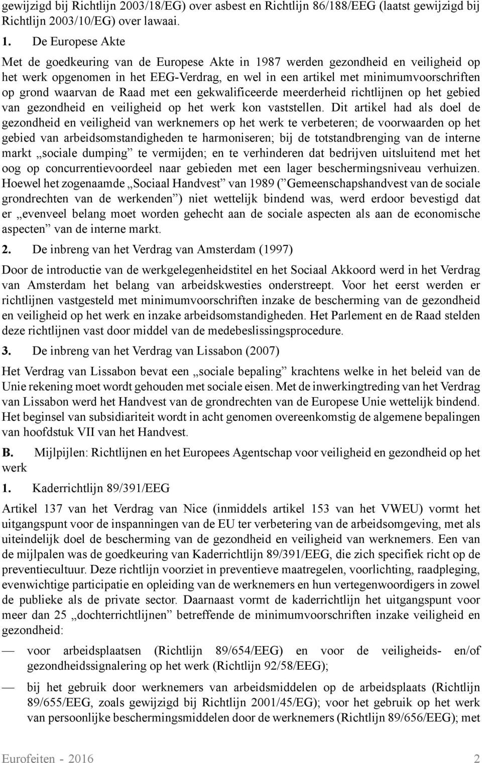 waarvan de Raad met een gekwalificeerde meerderheid richtlijnen op het gebied van gezondheid en veiligheid op het werk kon vaststellen.