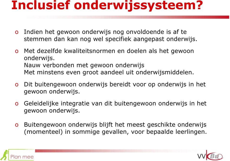 Nauw verbonden met gewoon onderwijs Met minstens even groot aandeel uit onderwijsmiddelen.