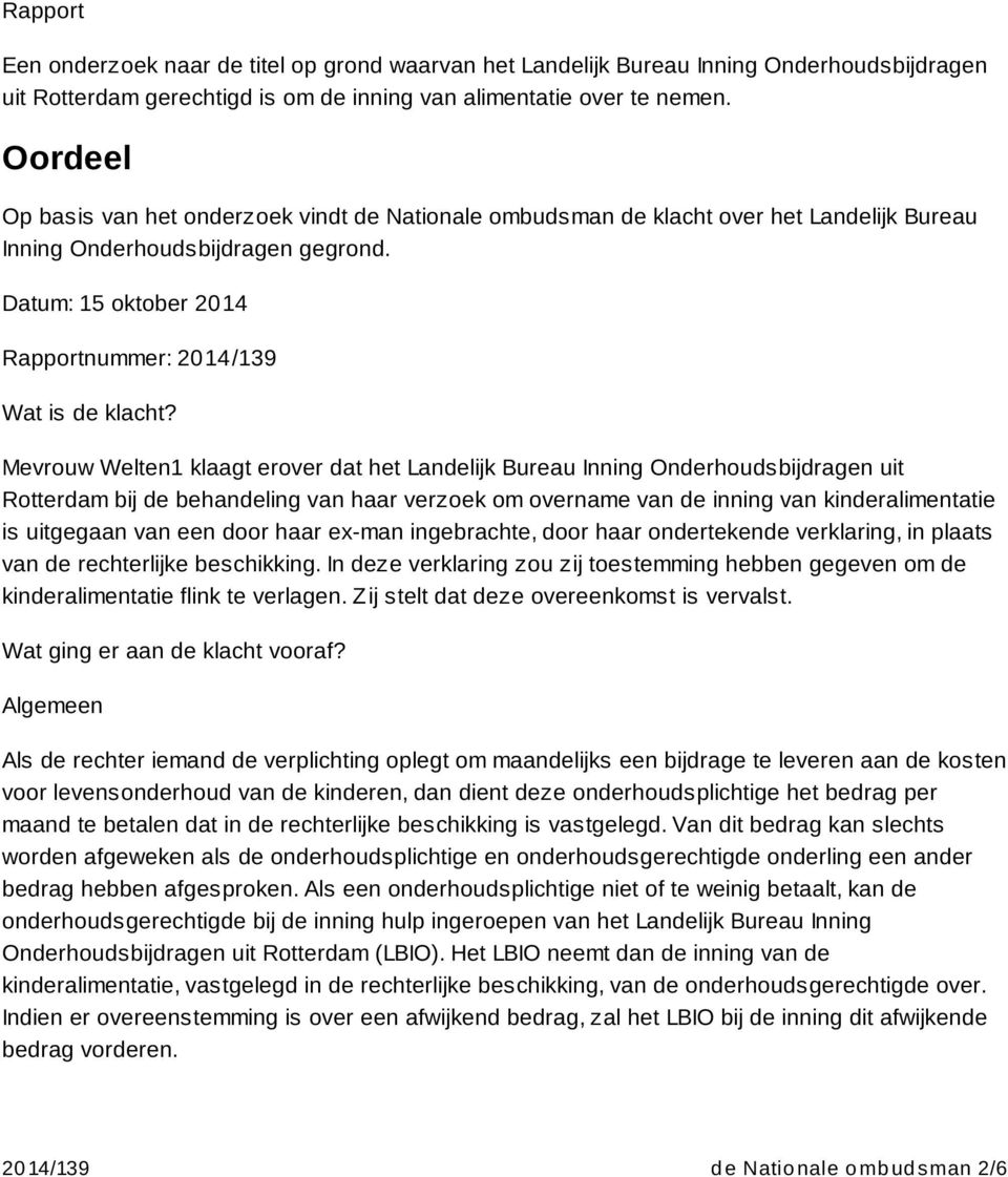 Mevrouw Welten1 klaagt erover dat het Landelijk Bureau Inning Onderhoudsbijdragen uit Rotterdam bij de behandeling van haar verzoek om overname van de inning van kinderalimentatie is uitgegaan van