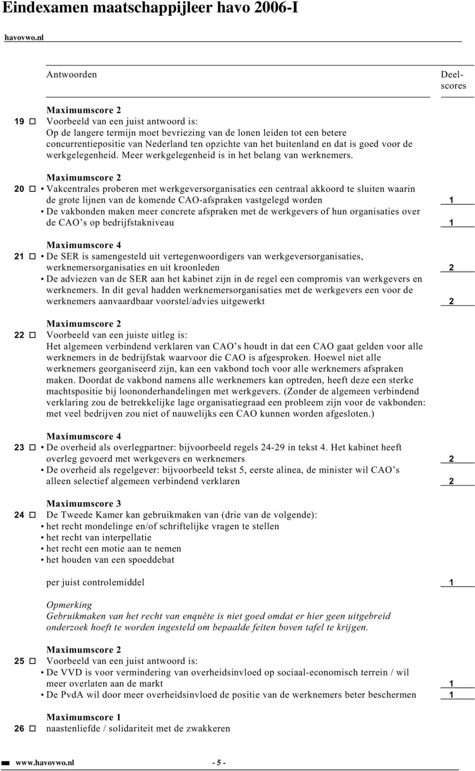 20 Vakcentrales proberen met werkgeversorganisaties een centraal akkoord te sluiten waarin de grote lijnen van de komende CAO-afspraken vastgelegd worden 1 De vakbonden maken meer concrete afspraken