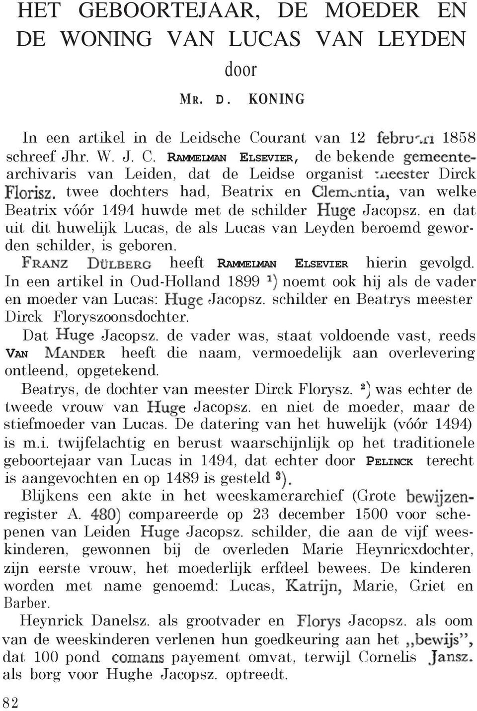 RAMMELMAN ELSEVIER, de bekende archivaris van Leiden, dat de Leidse organist Dirck twee dochters had, Beatrix en van welke Beatrix vóór 1494 huwde met de schilder Jacopsz.
