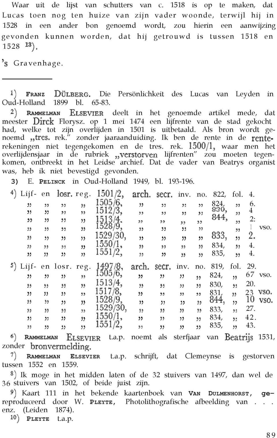 tussen 1518 en 1528 Gravenhage. FRANZ Die Persönlichkeit des Lucas van Leyden in Oud-Holland 1899 bl. 65-83. RAMMELMAN deelt in het genoemde artikel mede, dat meester Florysz.
