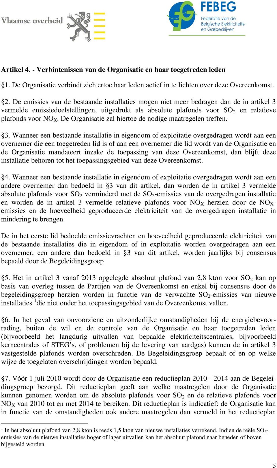 De Organisatie zal hiertoe de nodige maatregelen treffen. 3.