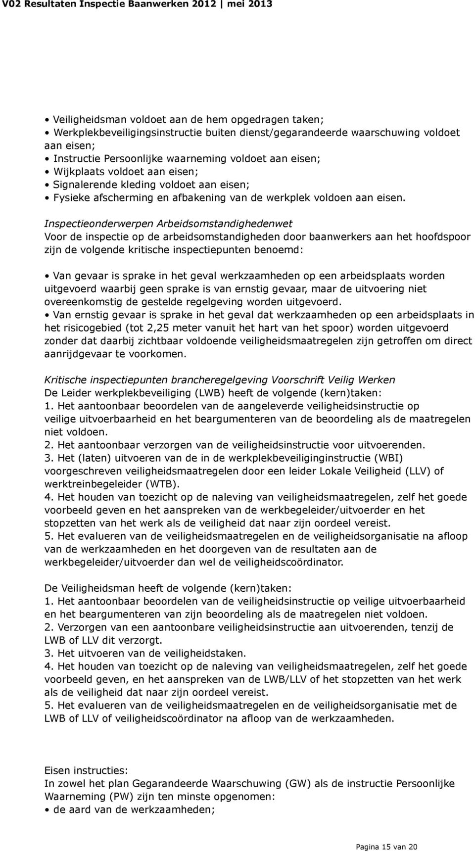 Inspectieonderwerpen Arbeidsomstandighedenwet Voor de inspectie op de arbeidsomstandigheden door baanwerkers aan het hoofdspoor zijn de volgende kritische inspectiepunten benoemd: Van gevaar is