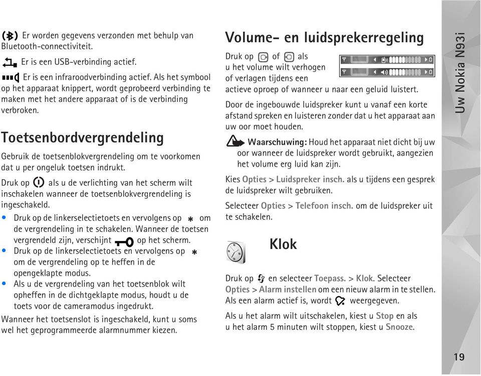 Toetsenbordvergrendeling Gebruik de toetsenblokvergrendeling om te voorkomen dat u per ongeluk toetsen indrukt.