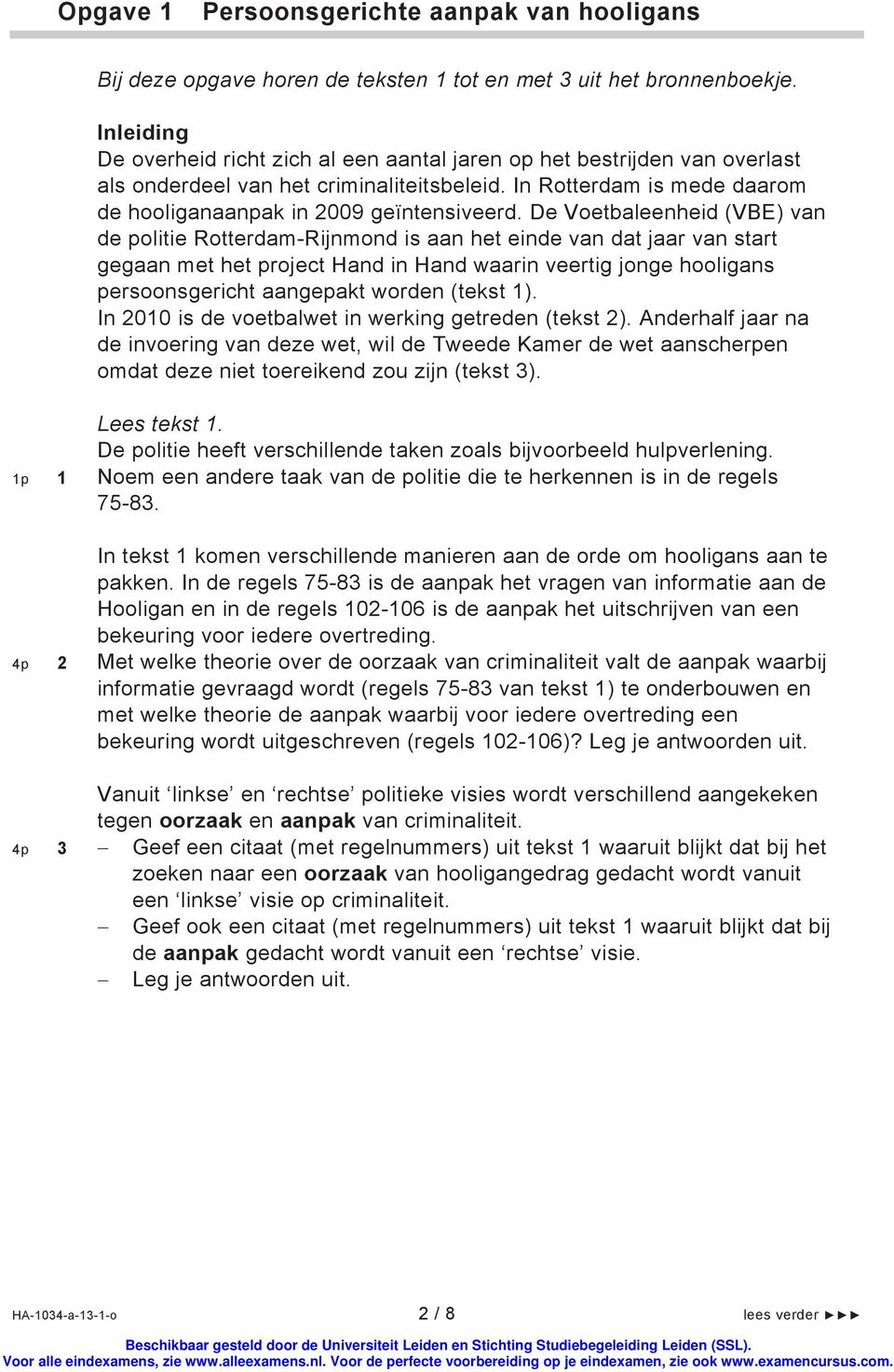 De Voetbaleenheid (VBE) van de politie Rotterdam-Rijnmond is aan het einde van dat jaar van start gegaan met het project Hand in Hand waarin veertig jonge hooligans persoonsgericht aangepakt worden