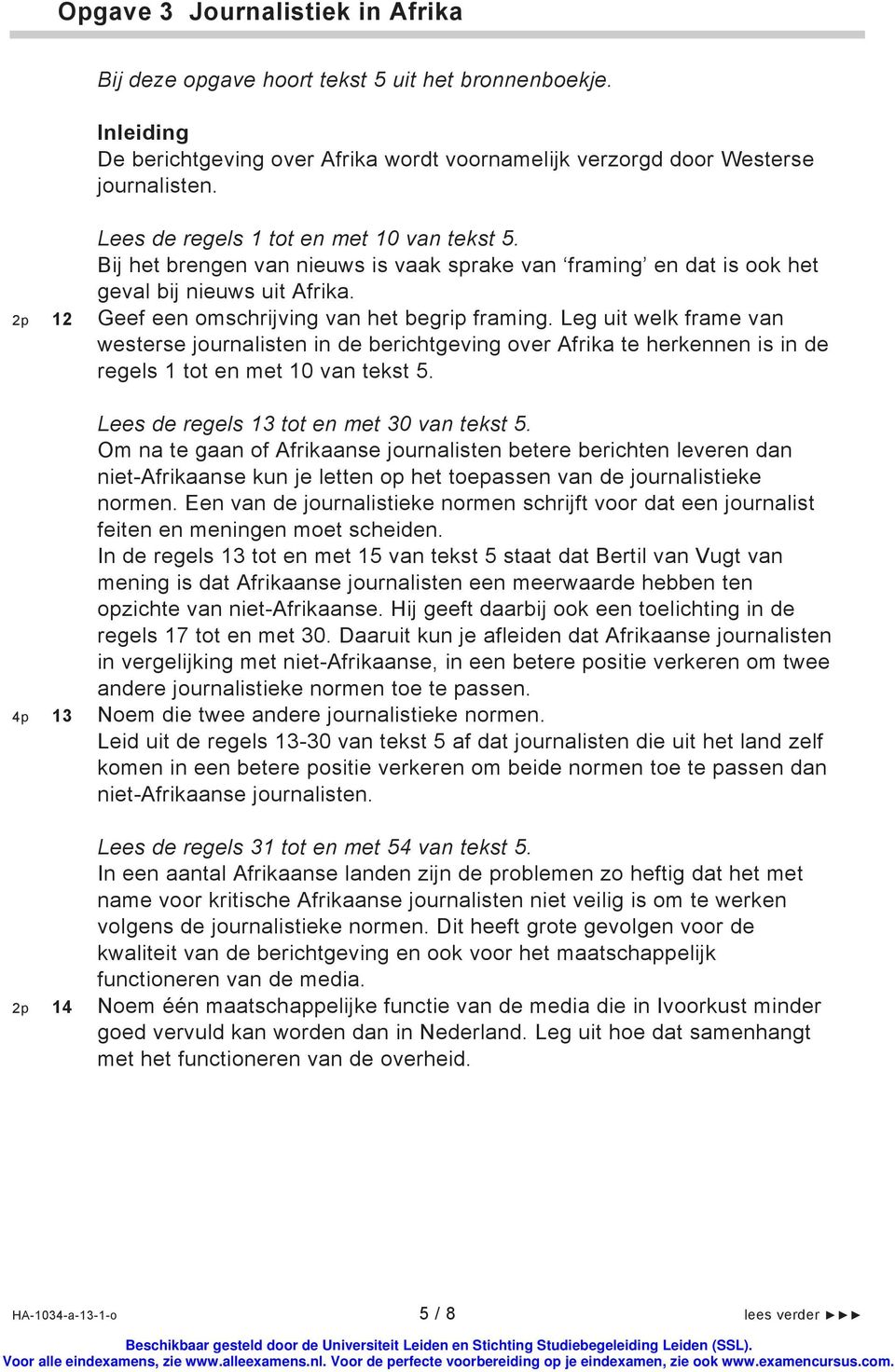 Leg uit welk frame van westerse journalisten in de berichtgeving over Afrika te herkennen is in de regels 1 tot en met 10 van tekst 5. Lees de regels 13 tot en met 30 van tekst 5.