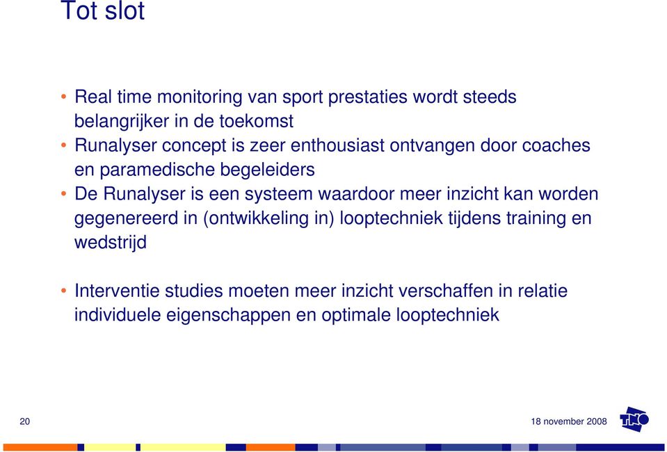 waardoor meer inzicht kan worden gegenereerd in (ontwikkeling in) looptechniek tijdens training en wedstrijd