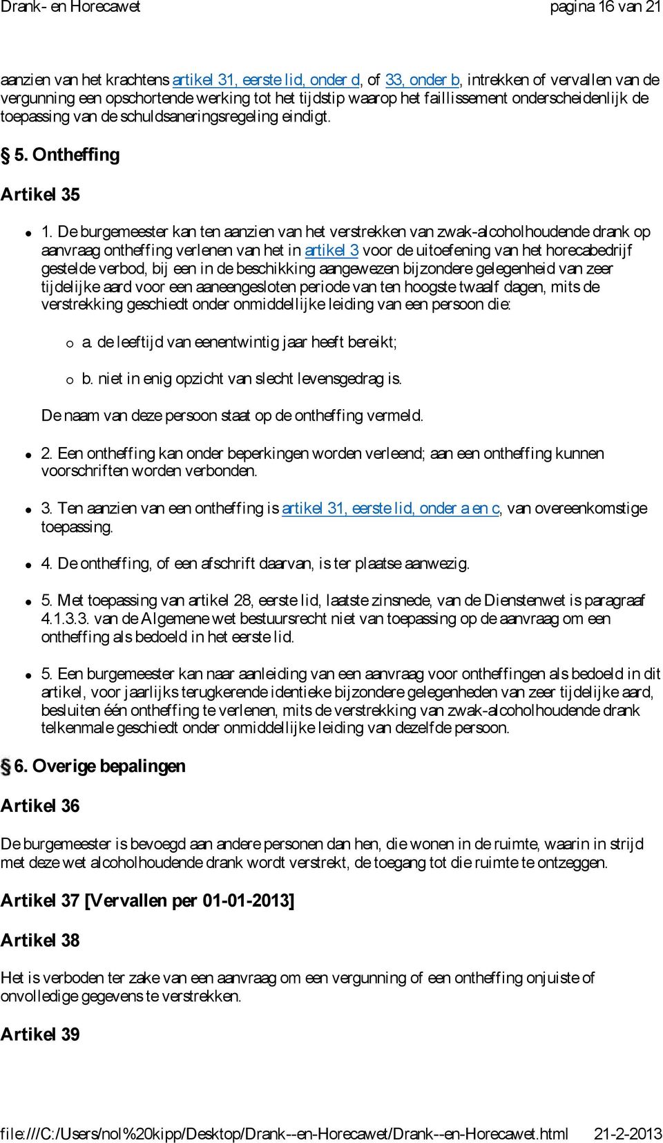 De burgemeester kan ten aanzien van het verstrekken van zwak-alcoholhoudende drank op aanvraag ontheffing verlenen van het in artikel 3 voor de uitoefening van het horecabedrijf gestelde verbod, bij